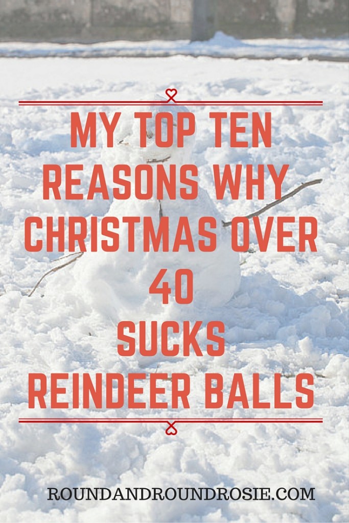 My top ten reasons why Christmas over 40 sucks reindeer balls