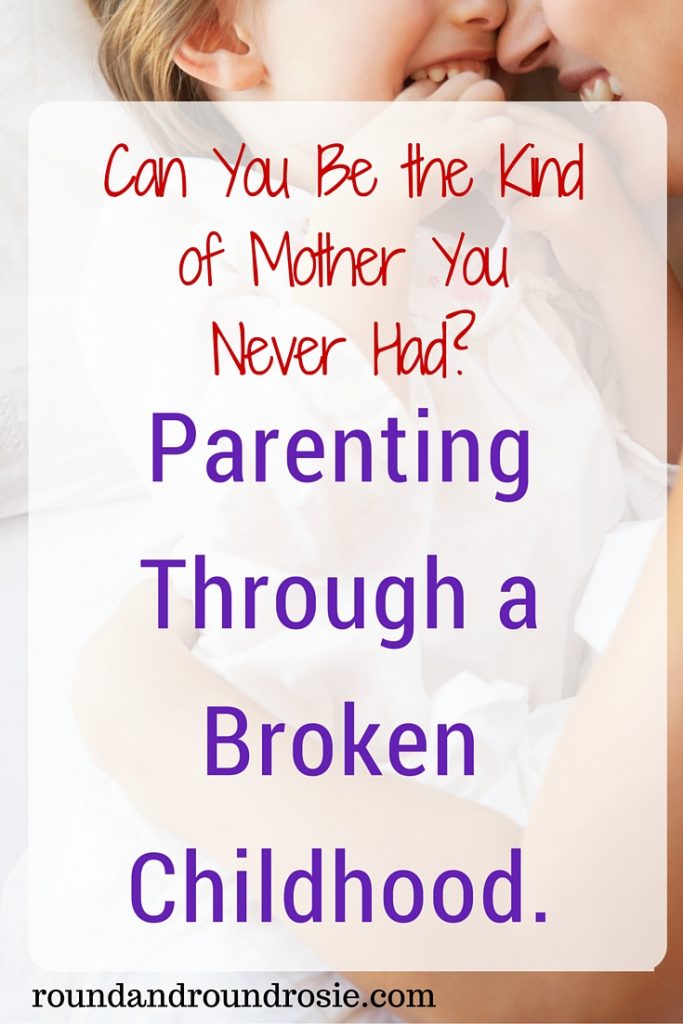 Parenting thorugh a broken childhood