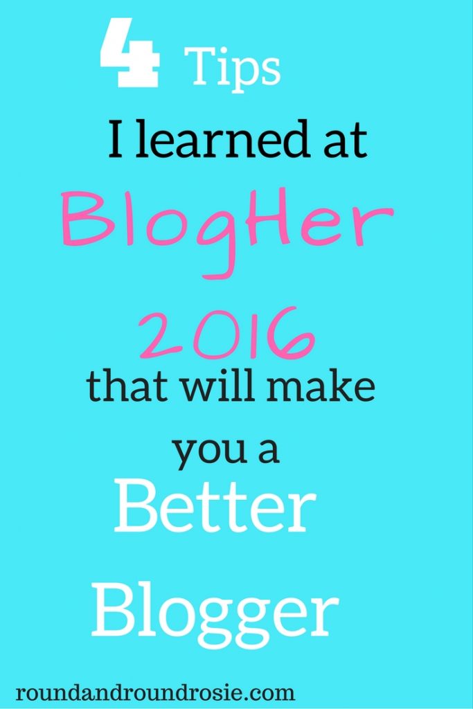 4 blogging tips I learned at blogher16 that will make you a better blogger.