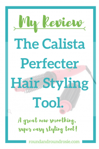 My Calista Perfecter heated styler review | roundandroundrosie.com