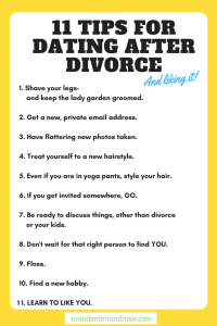Tips for dating after divorce. 11 ideas to help you get back out there again after your divorce. www.roundandroundrosie.com