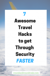 7 awesome travel hacks to get through security faster. roundandroundrosie.com
